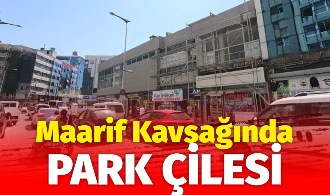 Gaziantep’in önemli kavşaklarından biri olan Maarif Kavşağı’nda yaşanan park sorunu,
