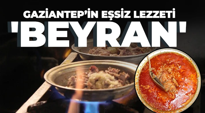 Gaziantep mutfağının incisi olarak kabul edilen beyran yemeği, hem ülkemizde