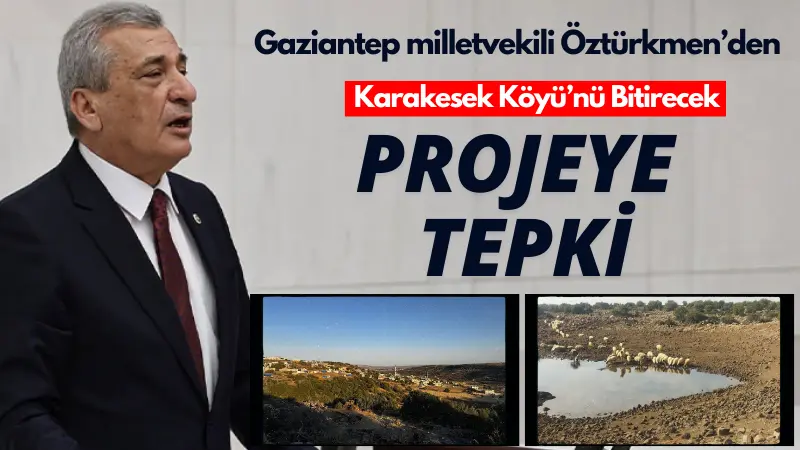 CHP Gaziantep Milletvekili Hasan Öztürkmen, Karakesek köyüne yapılması planlanan güneş
