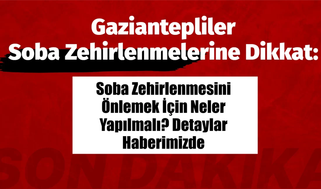 Gaziantep’te kış aylarının gelmesiyle birlikte soba kullanımının artması, her yıl